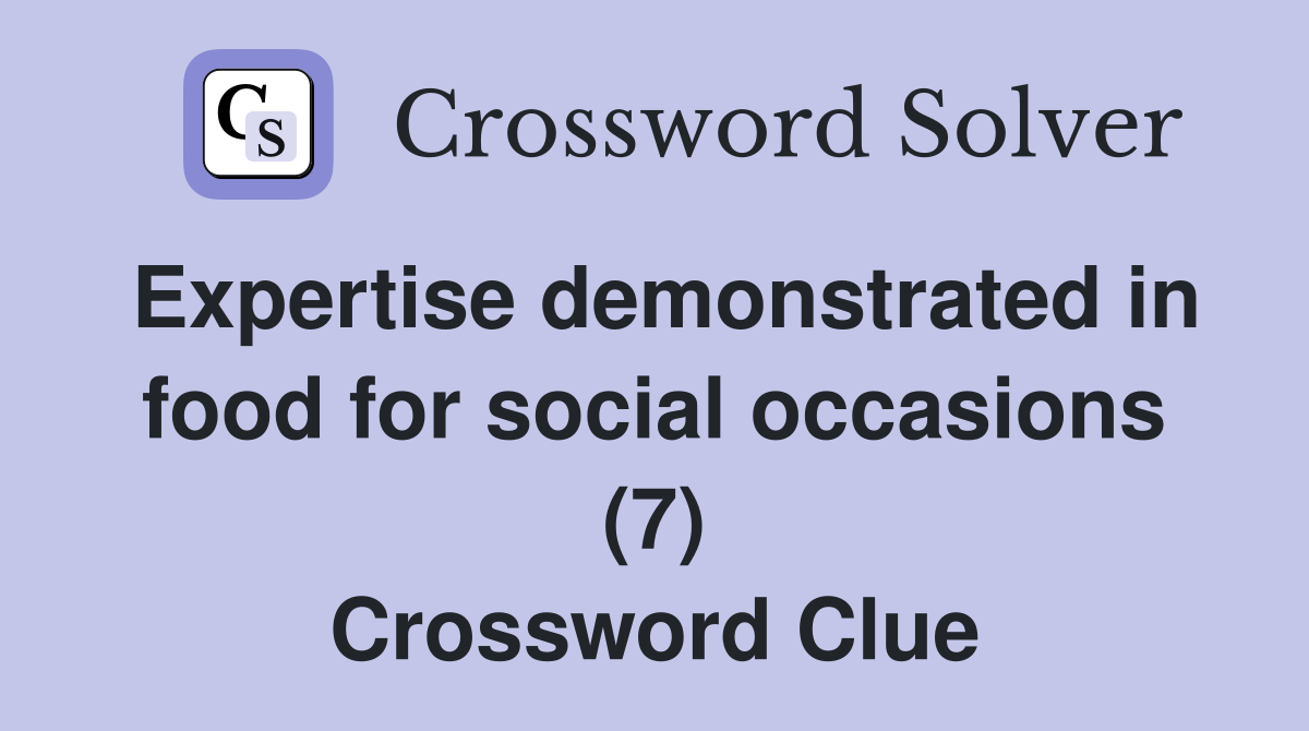 Expertise demonstrated in food for social occasions (7) Crossword Clue