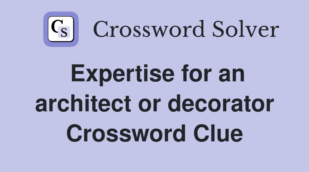 Expertise for an architect or decorator Crossword Clue