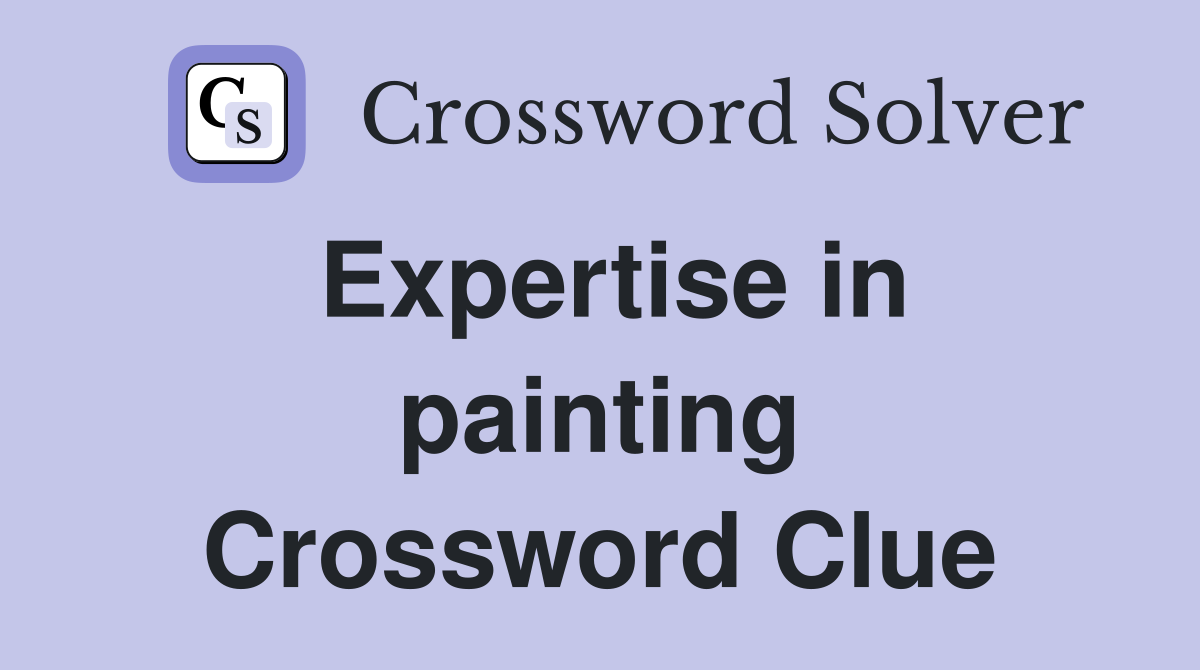 Expertise in painting Crossword Clue