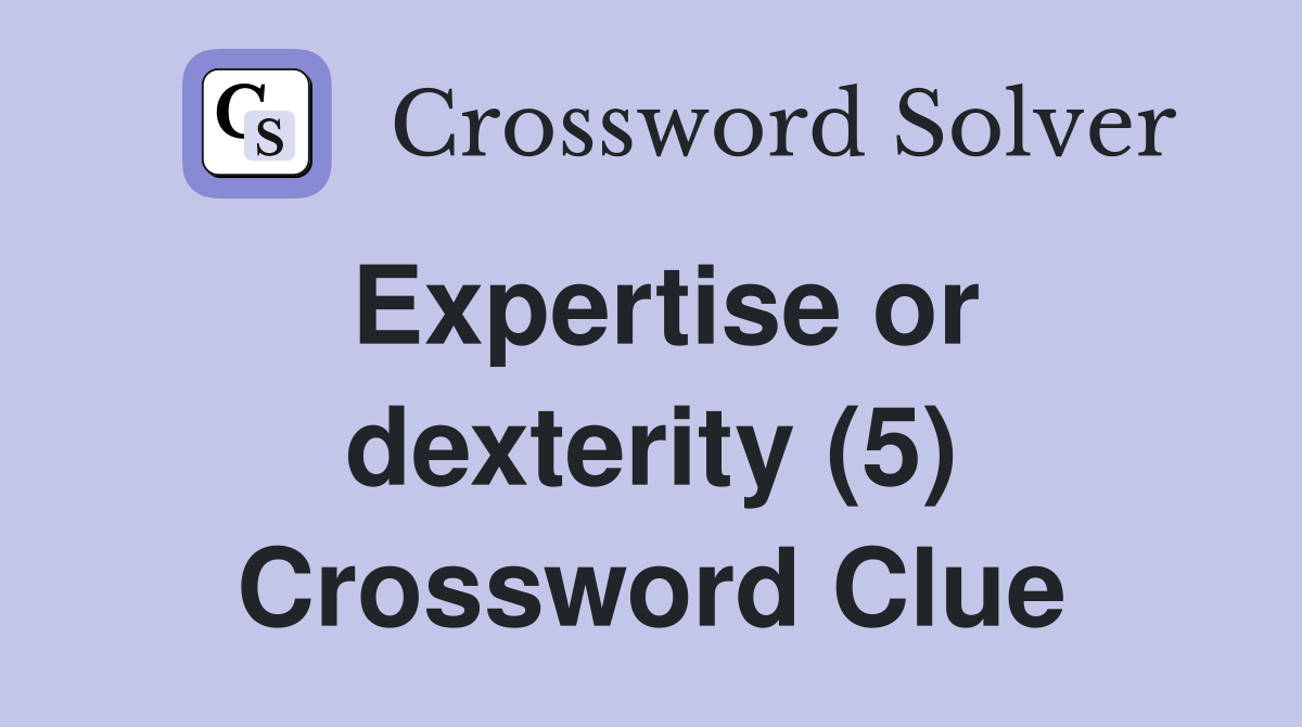 Expertise or dexterity (5) Crossword Clue