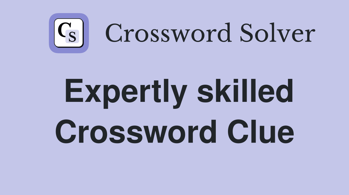 Expertly skilled Crossword Clue