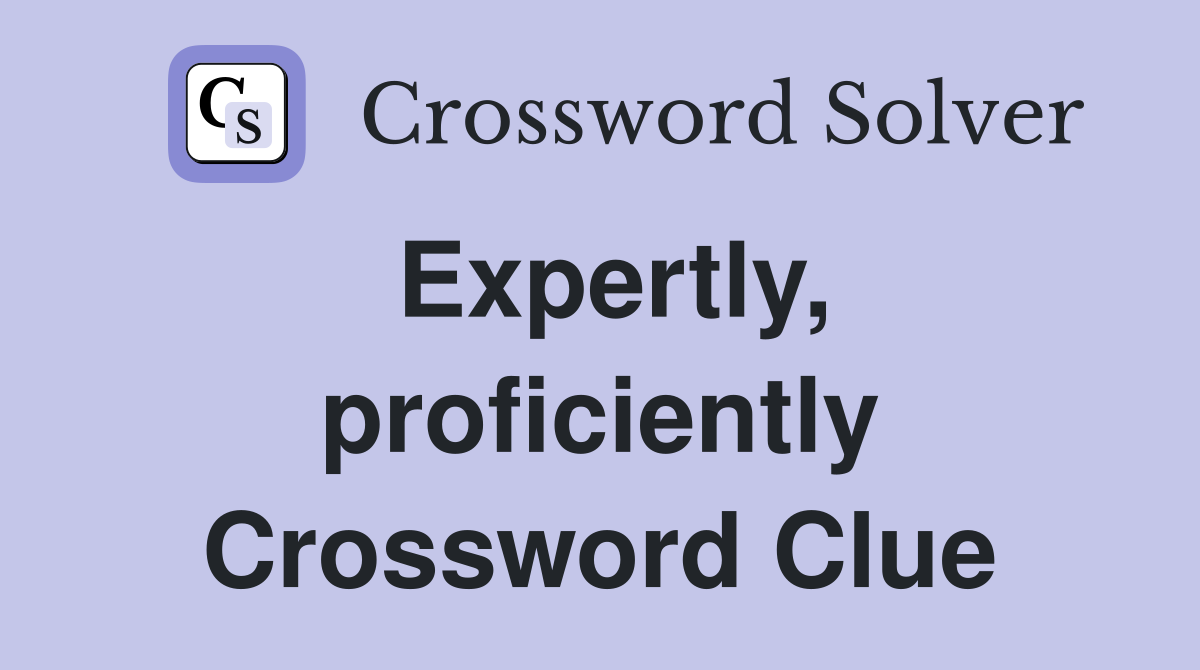 Expertly, proficiently Crossword Clue