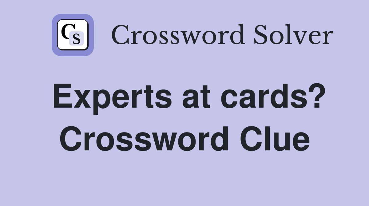 Experts at cards? Crossword Clue