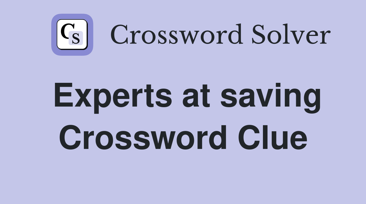 Experts at saving Crossword Clue
