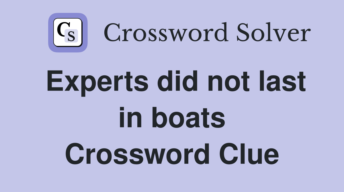 Experts did not last in boats Crossword Clue