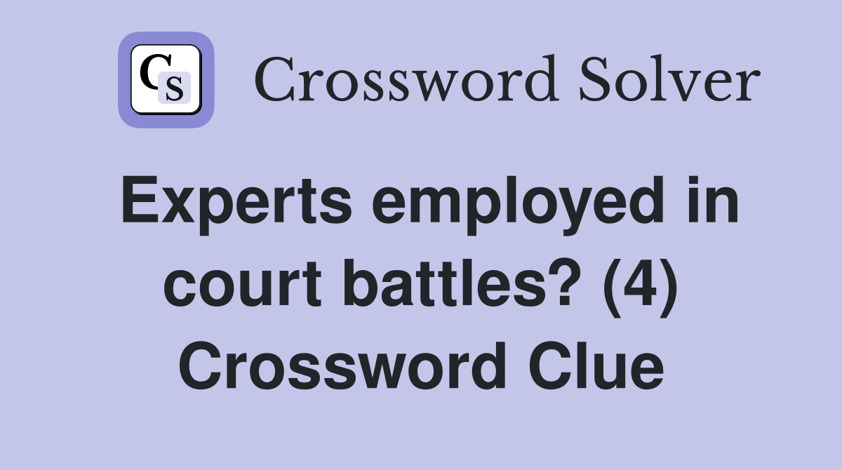 Experts employed in court battles? (4) Crossword Clue