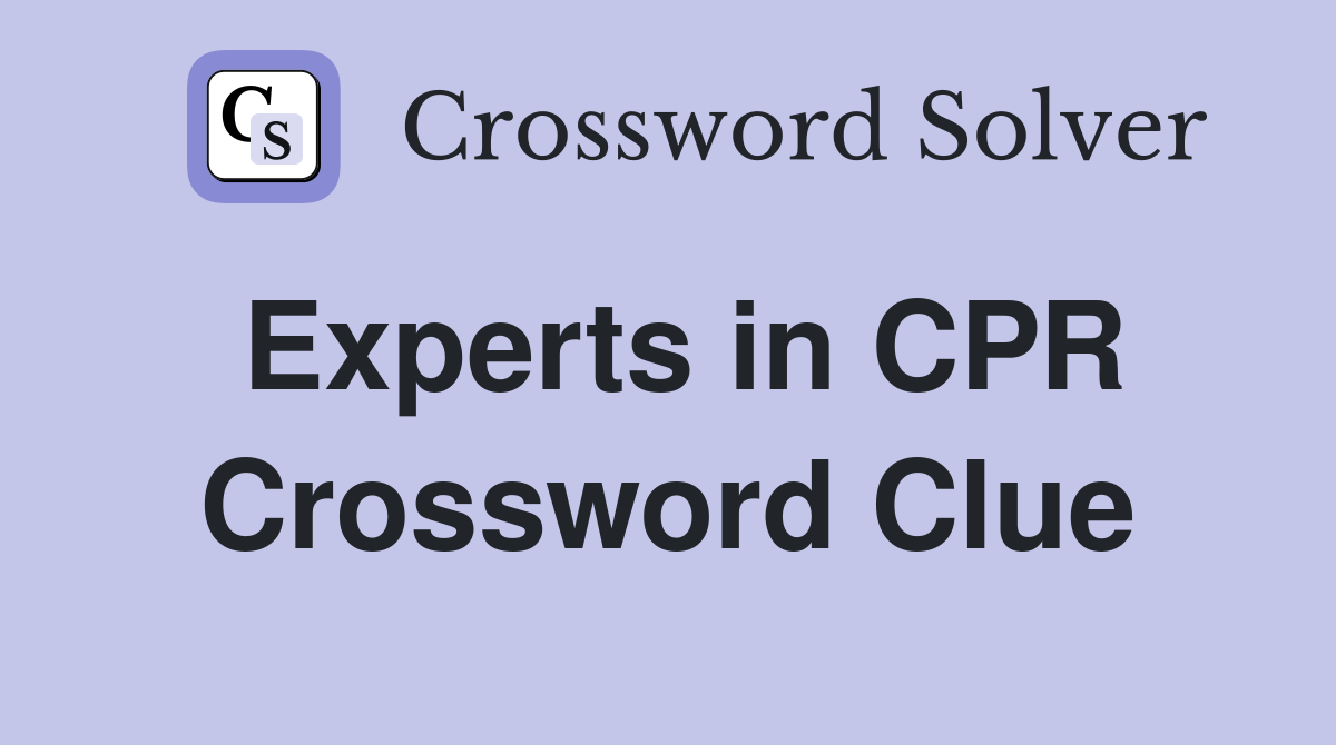 Experts in CPR Crossword Clue