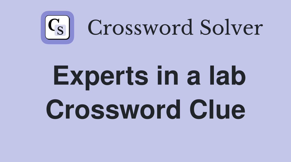 Experts in a lab Crossword Clue