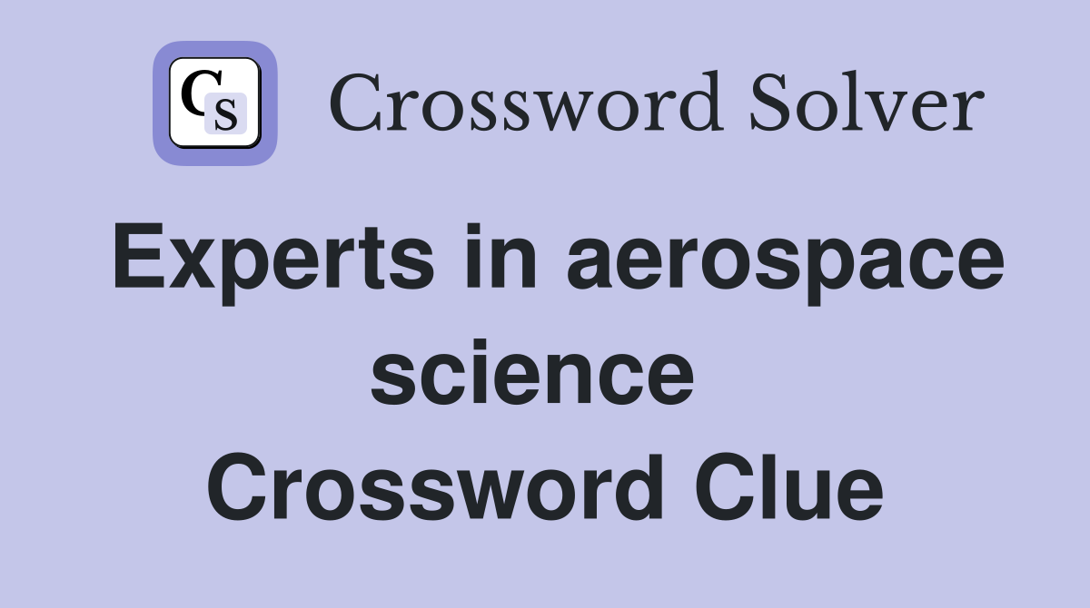 Experts in aerospace science  Crossword Clue