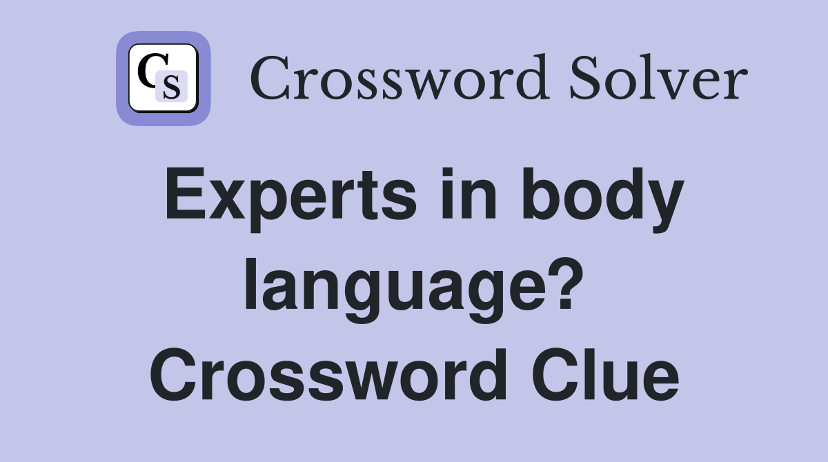 Experts in body language? Crossword Clue
