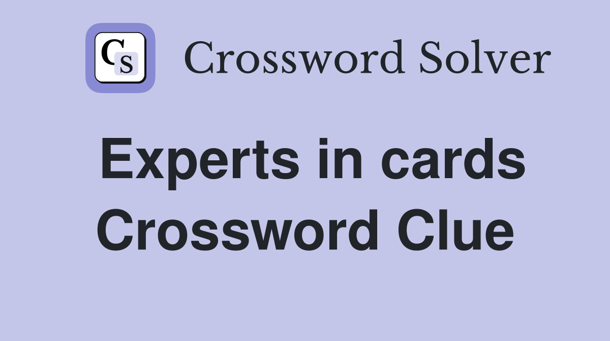 Experts in cards Crossword Clue
