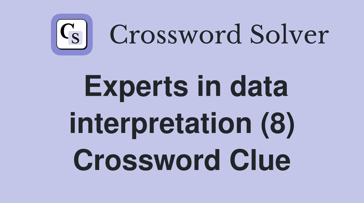 Experts in data interpretation (8) Crossword Clue