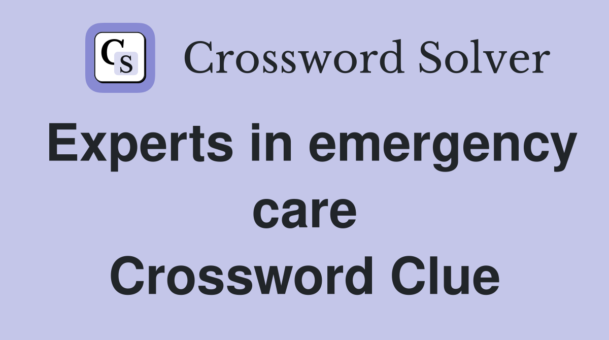 Experts in emergency care Crossword Clue