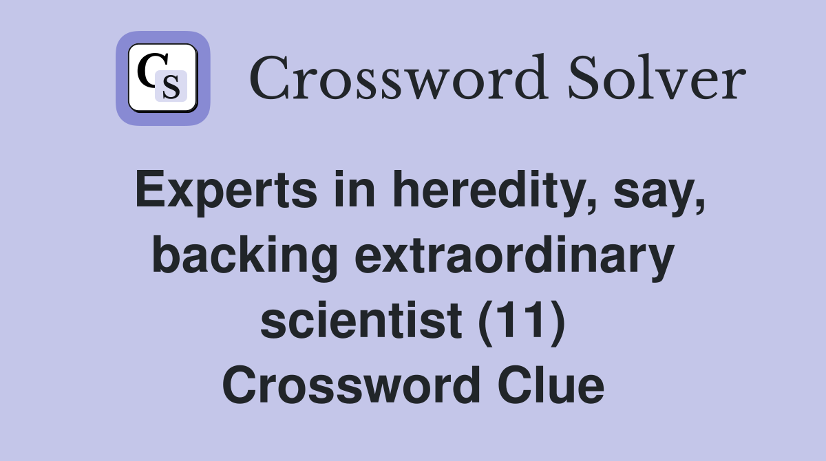 Experts in heredity, say, backing extraordinary scientist (11) Crossword Clue