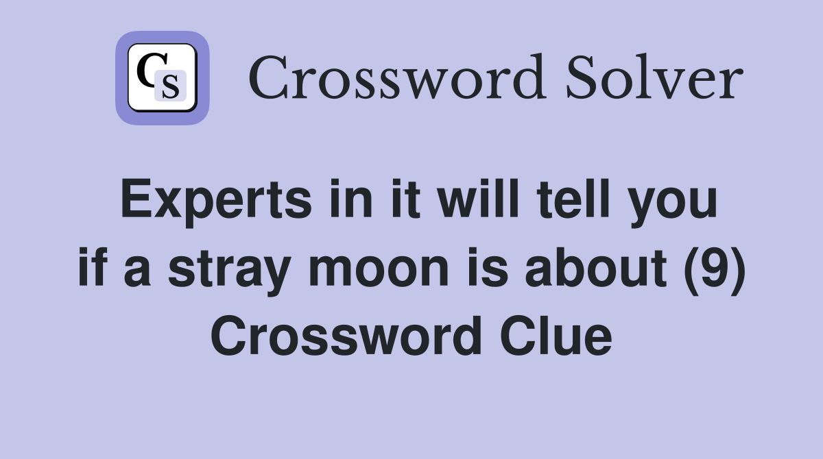 Experts in it will tell you if a stray moon is about (9) Crossword Clue