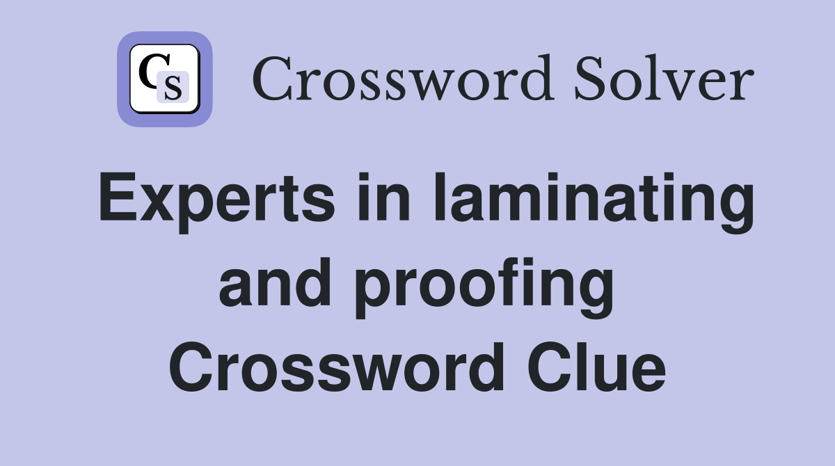 Experts in laminating and proofing Crossword Clue