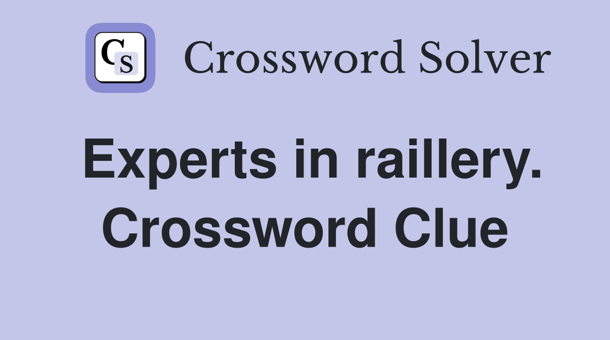 Experts in raillery. Crossword Clue