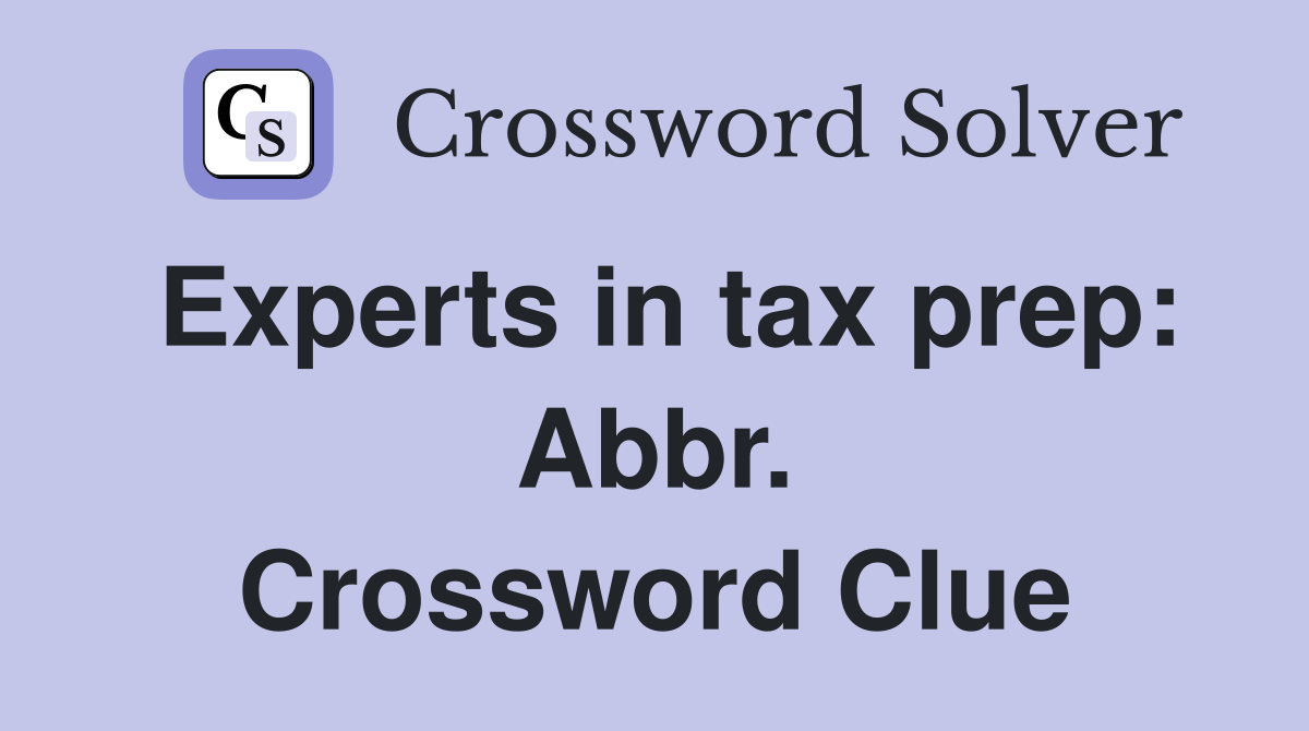 Experts in tax prep: Abbr. Crossword Clue