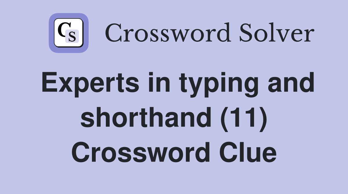 Experts in typing and shorthand (11) Crossword Clue