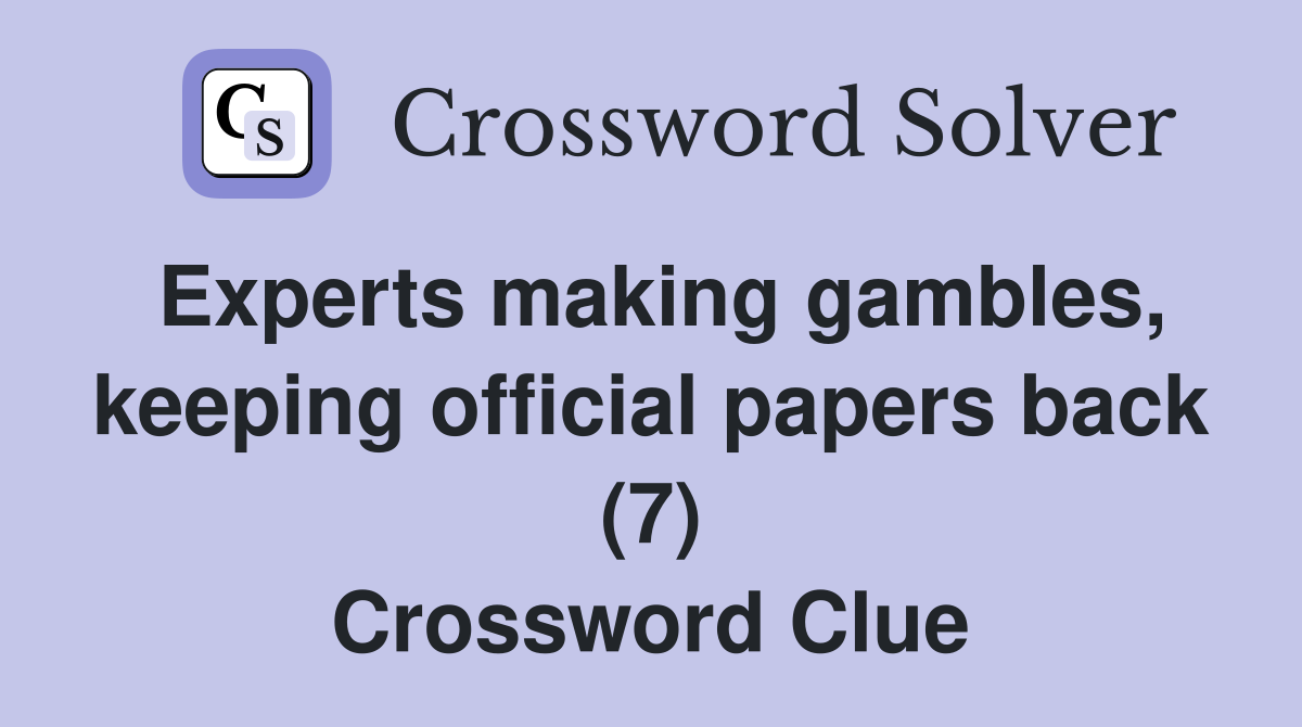 Experts making gambles, keeping official papers back (7) Crossword Clue