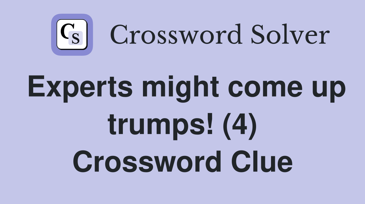 Experts might come up trumps! (4) Crossword Clue