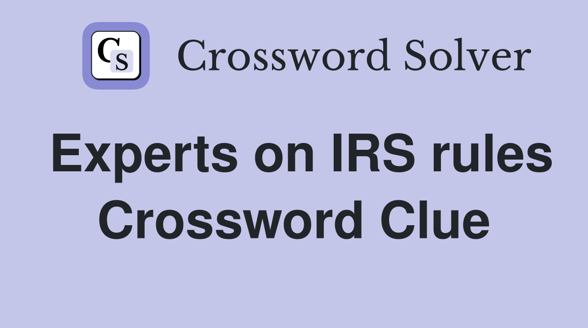 Experts on IRS rules Crossword Clue