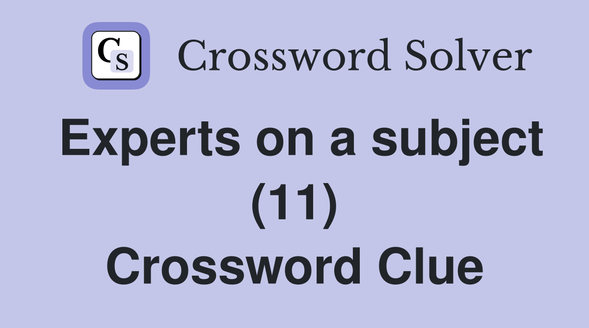 Experts on a subject (11) Crossword Clue