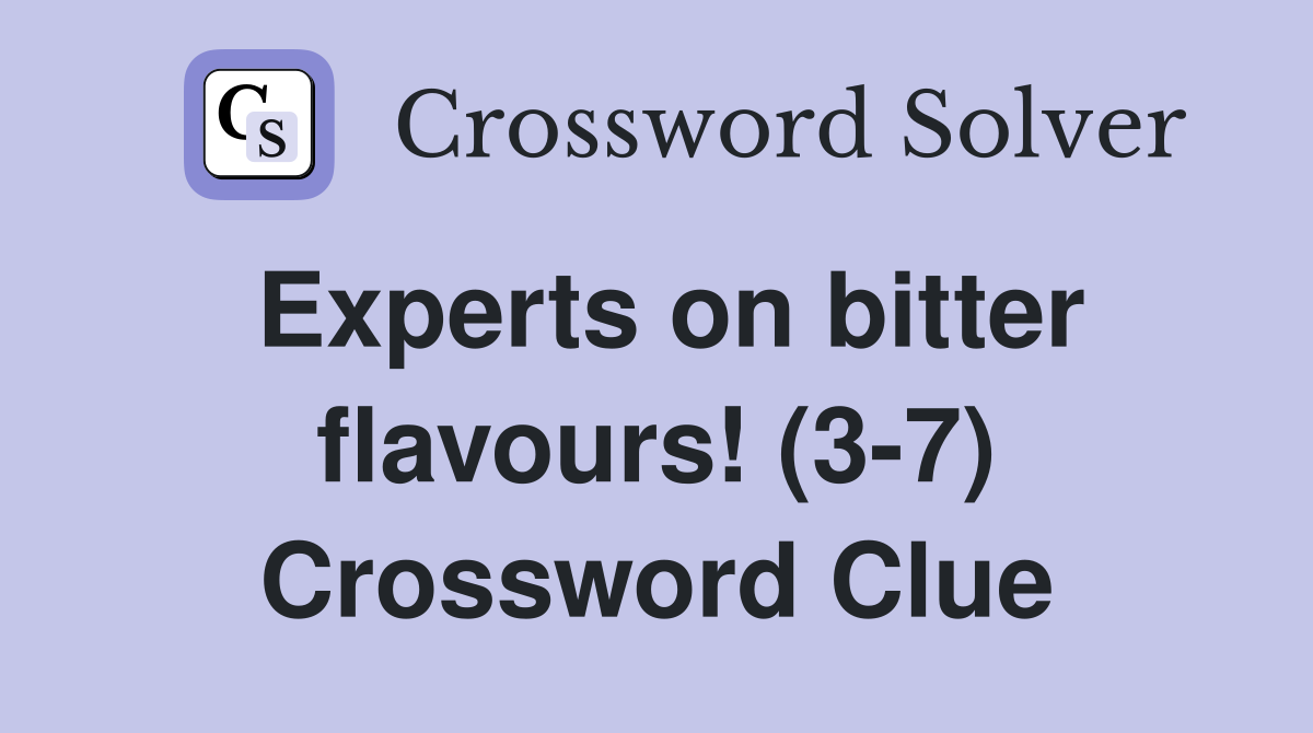 Experts on bitter flavours! (3-7) Crossword Clue