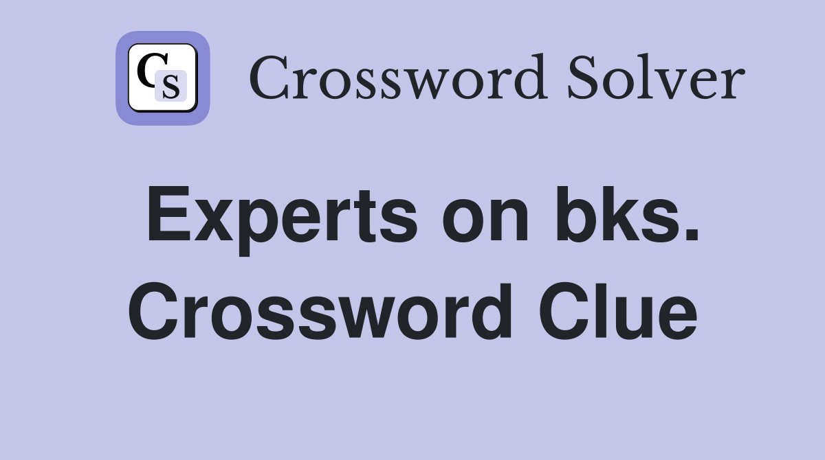 Experts on bks. Crossword Clue