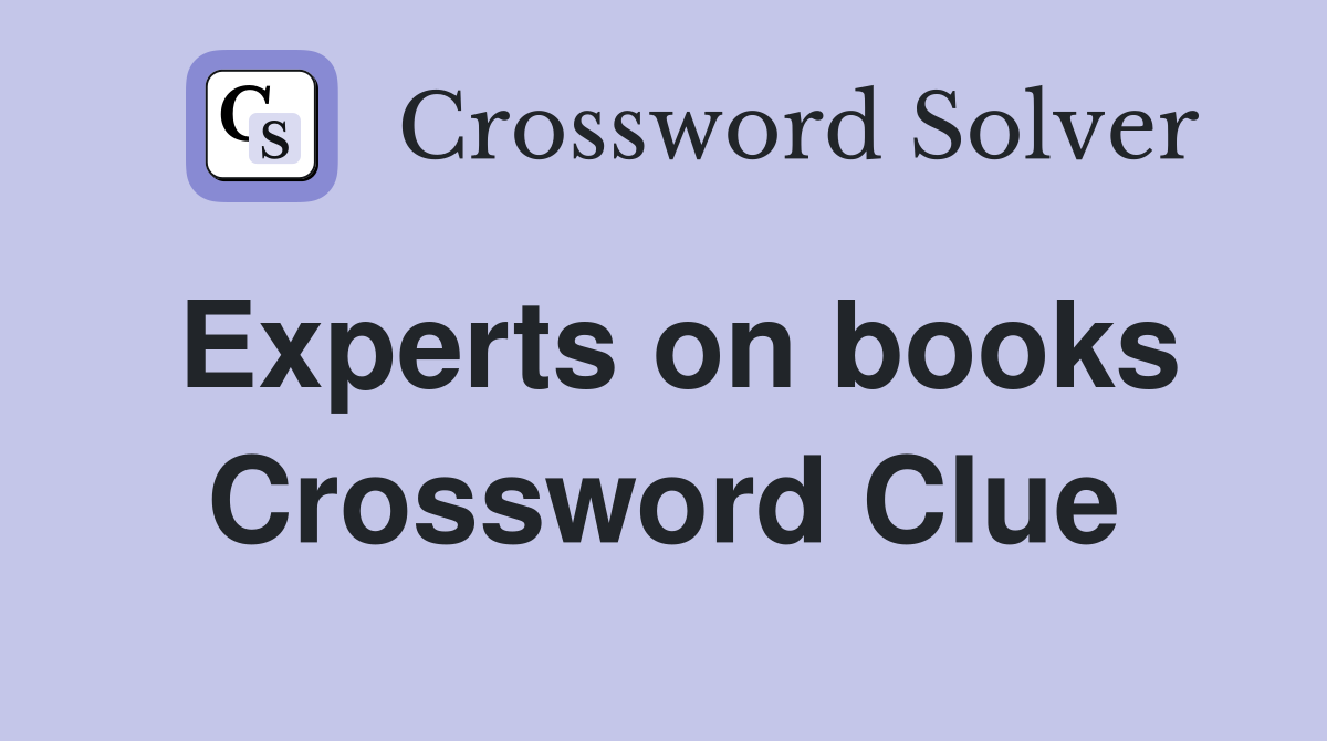 Experts on books Crossword Clue