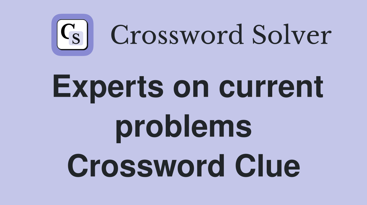 Experts on current problems Crossword Clue