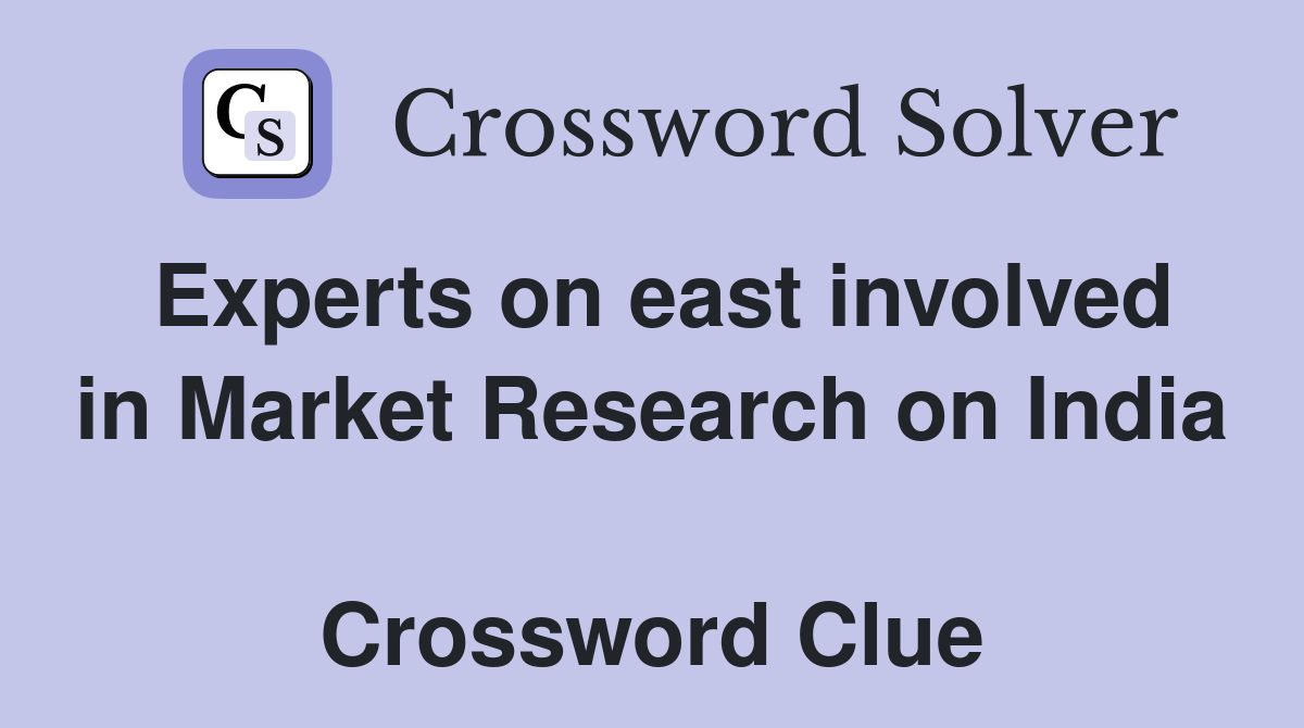 Experts on east involved in Market Research on India  Crossword Clue