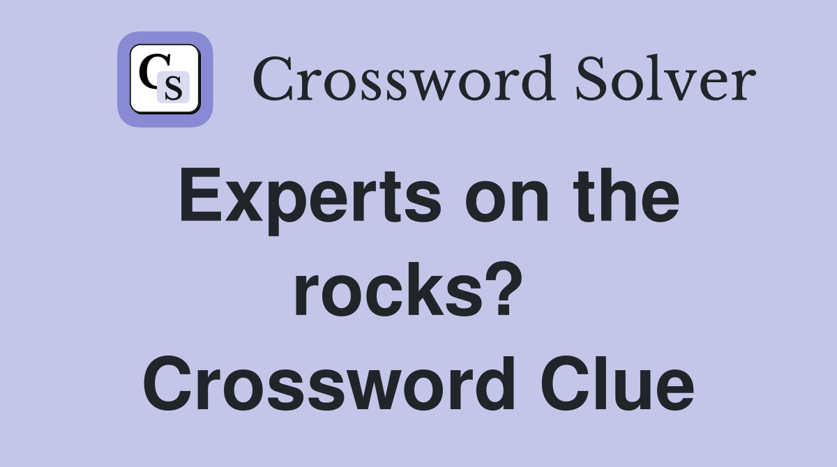 Experts on the rocks?  Crossword Clue