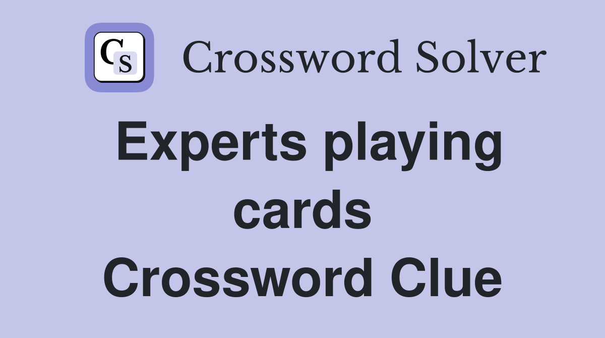 Experts playing cards Crossword Clue