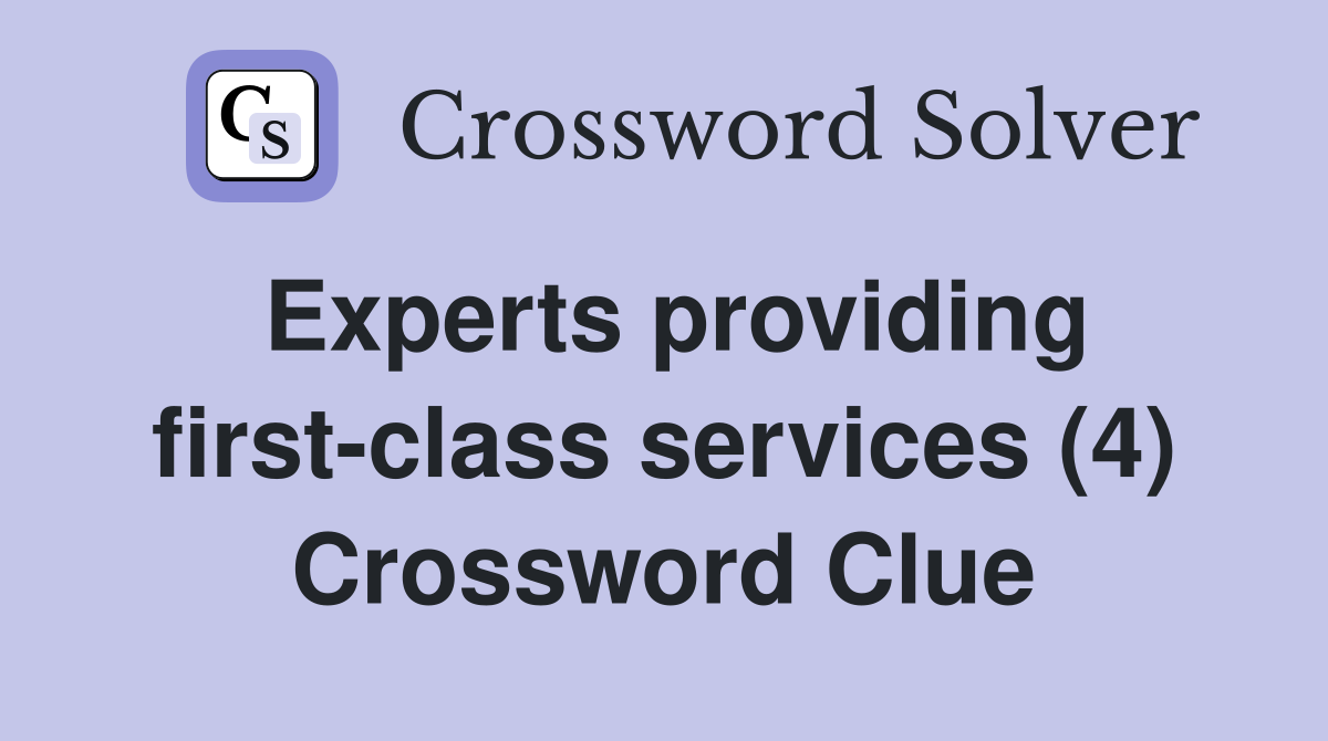 Experts providing first-class services (4) Crossword Clue