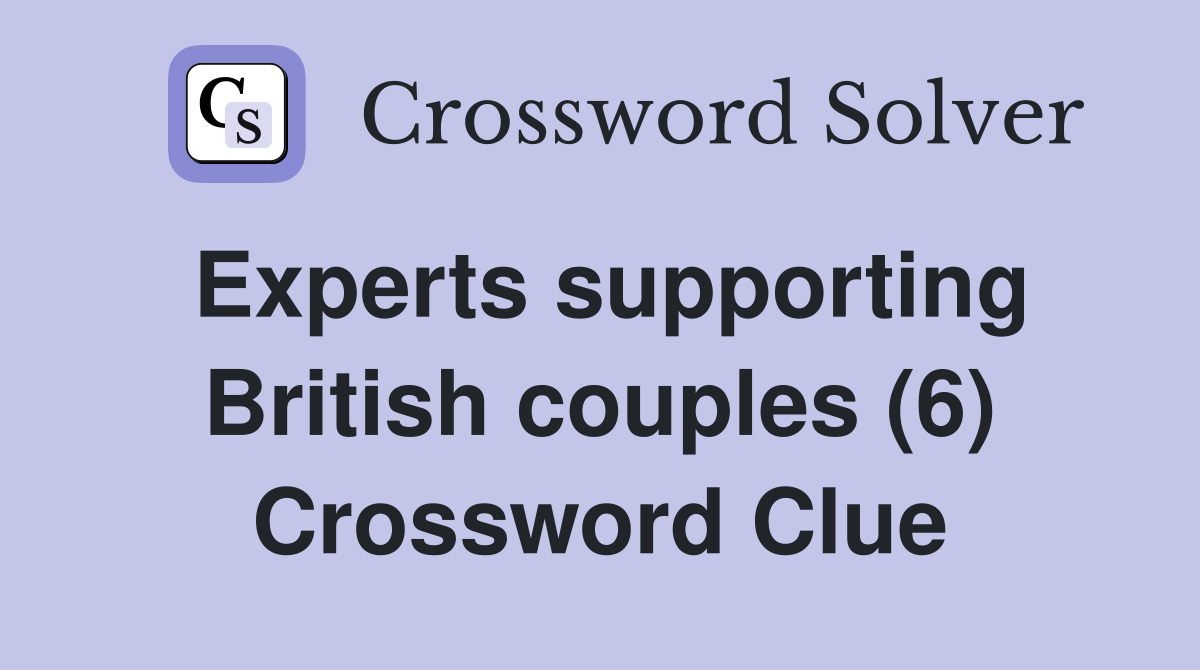 Experts supporting British couples (6) Crossword Clue