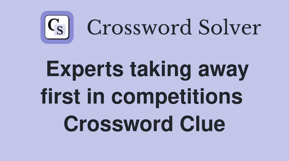 Experts taking away first in competitions  Crossword Clue