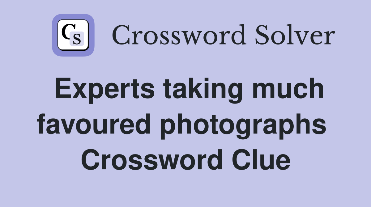 Experts taking much favoured photographs  Crossword Clue