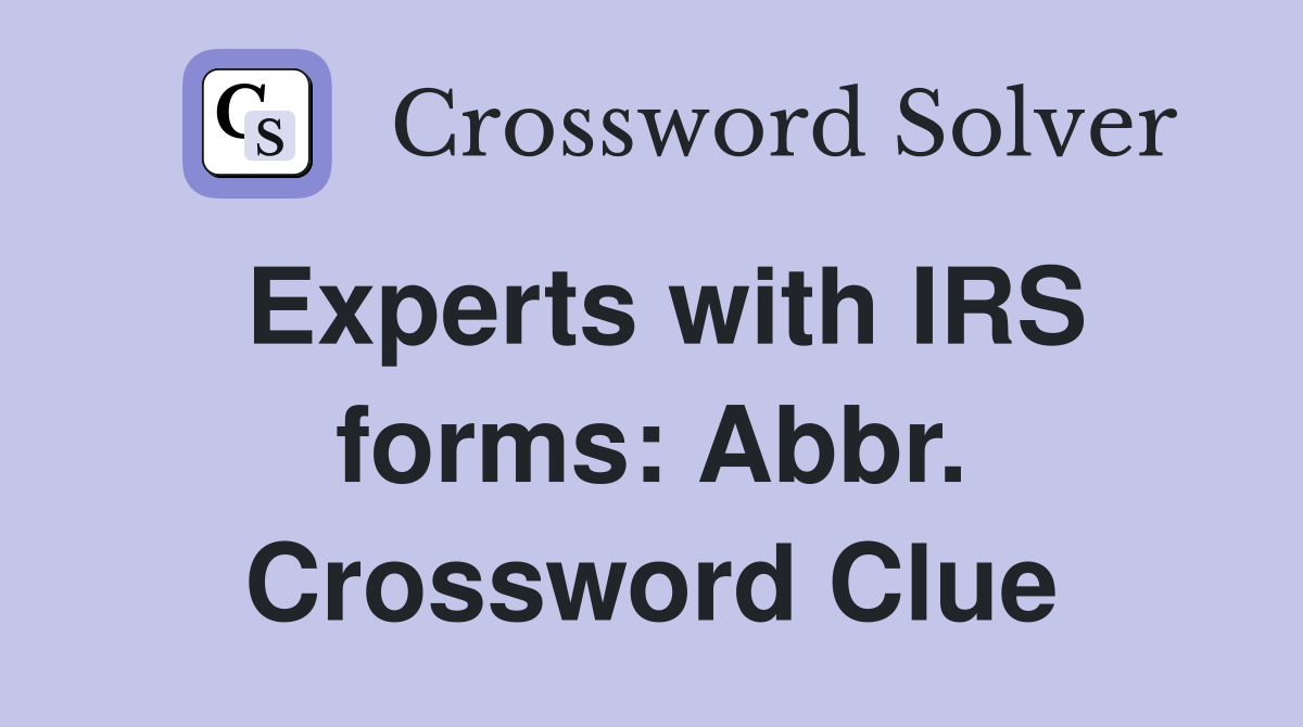 Experts with IRS forms: Abbr. Crossword Clue