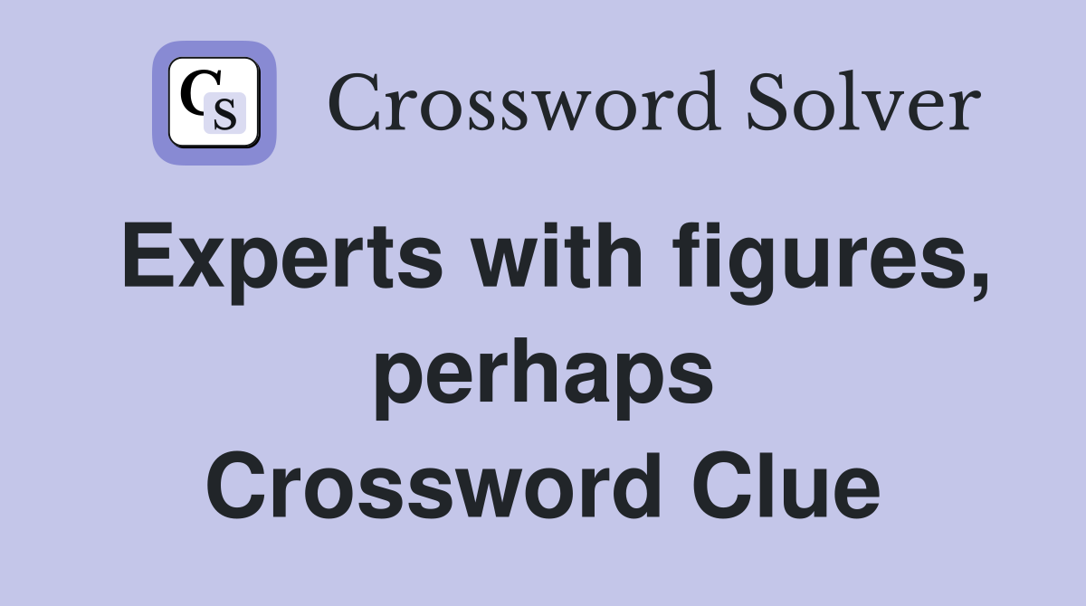 Experts with figures, perhaps Crossword Clue