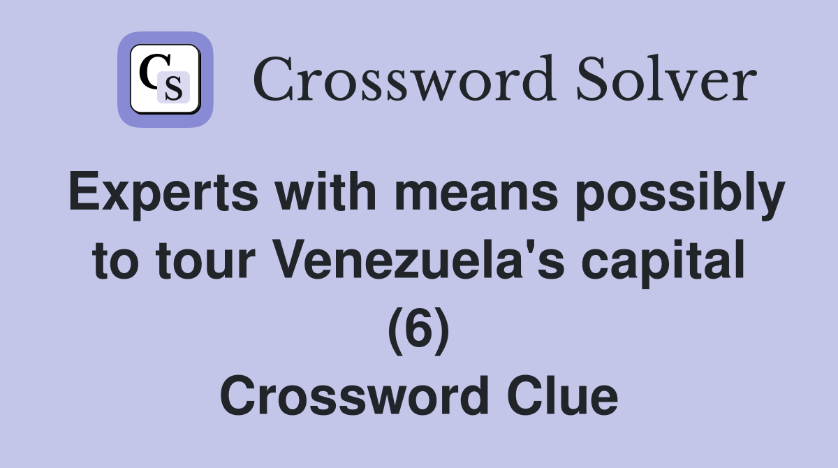Experts with means possibly to tour Venezuela's capital (6) Crossword Clue