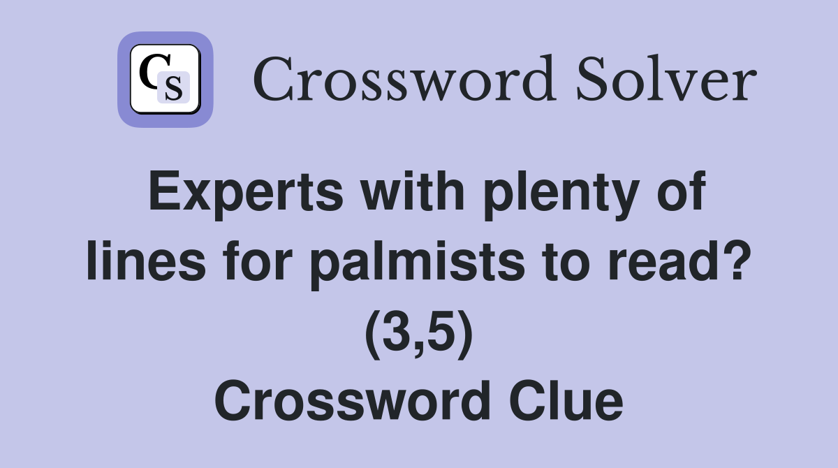 Experts with plenty of lines for palmists to read? (3,5) Crossword Clue