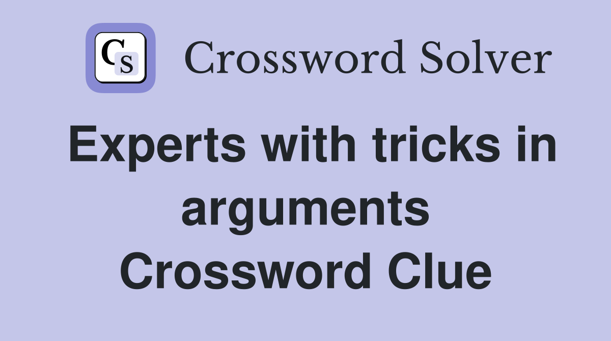 Experts with tricks in arguments Crossword Clue