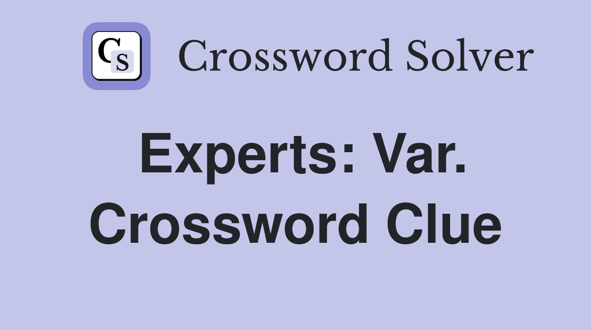 Experts: Var. Crossword Clue