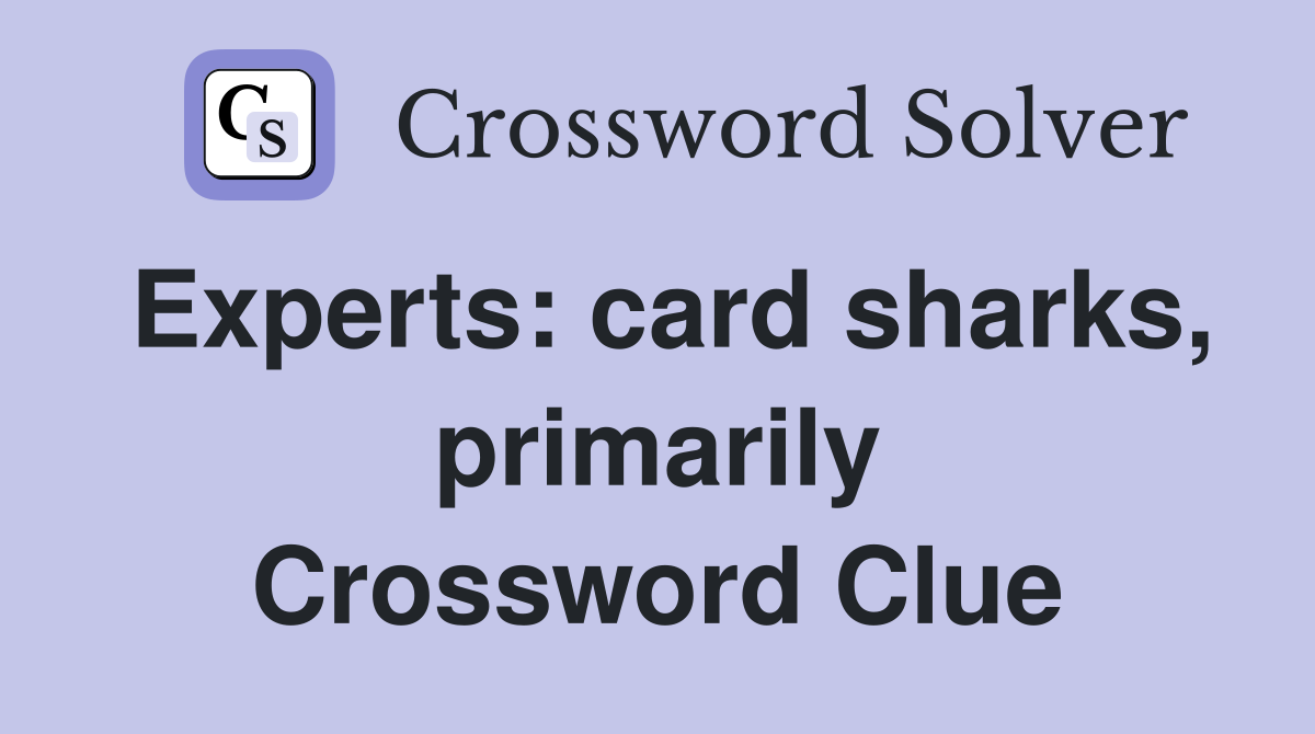 Experts: card sharks, primarily Crossword Clue