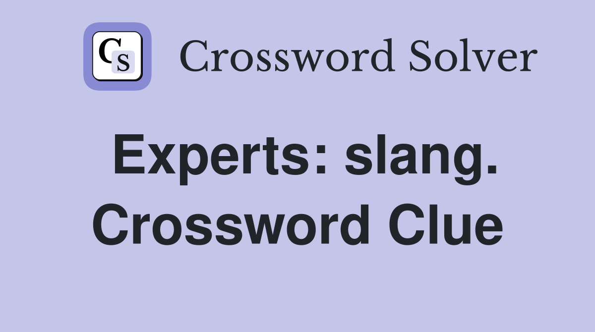 Experts: slang. Crossword Clue