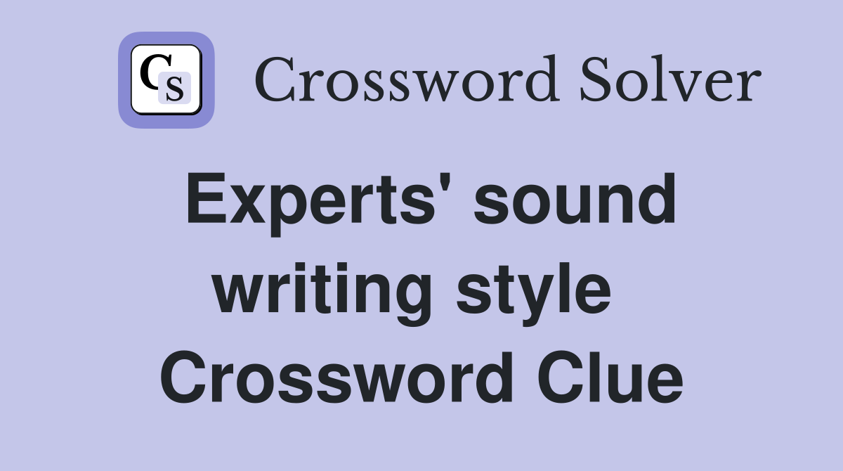 Experts' sound writing style  Crossword Clue