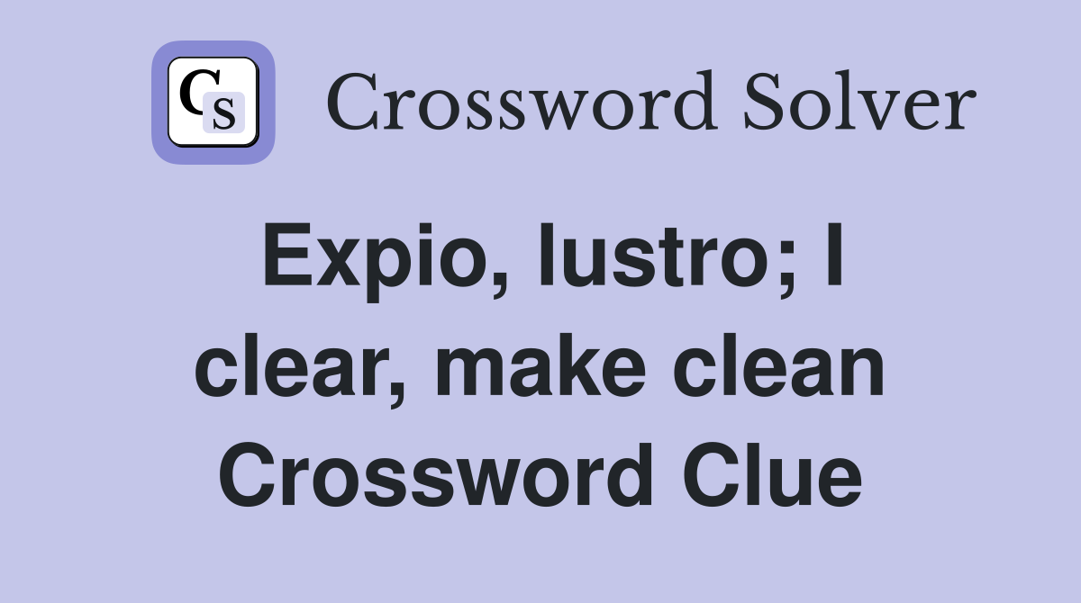 Expio, lustro; I clear, make clean Crossword Clue