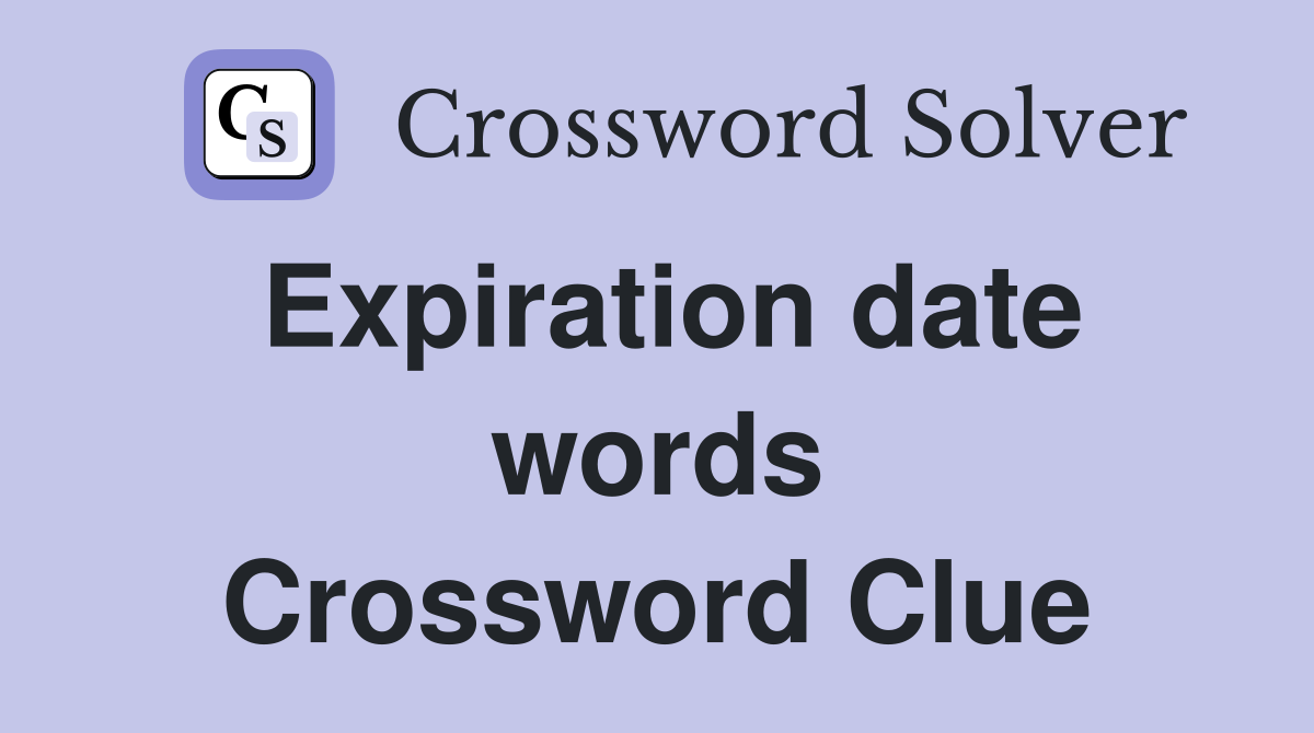 Expiration date words Crossword Clue