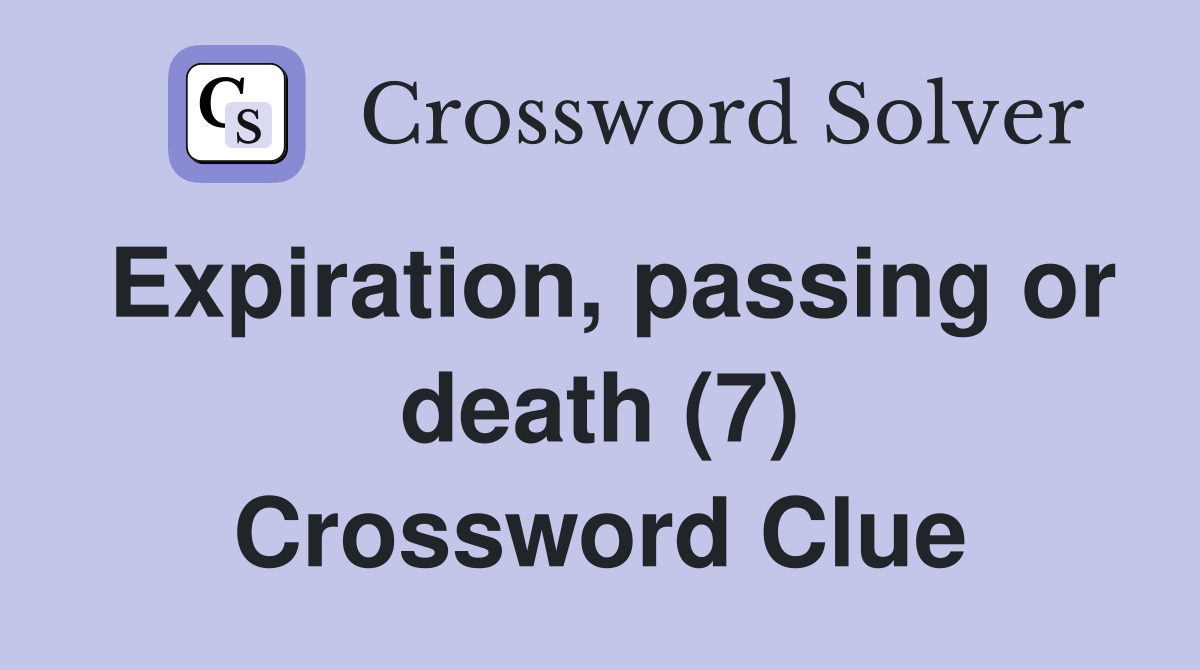 Expiration, passing or death (7) Crossword Clue